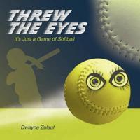 Threw the Eyes: It's Just a Game of Softball