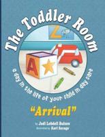 The Toddler Room Arrival: A Day in the Life of Your Child in Day Care