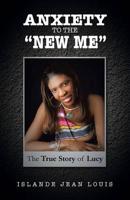 Anxiety to the New Me: The True Story of Lucy