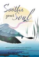 Soothe Your Soul: Meditations to Help You Through Life's Painful Moments