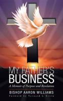 My Father's Business: A Memoir of Purpose and Revelation