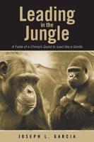 Leading in the Jungle: A Fable of a Chimp's Quest to Lead Like a Gorilla