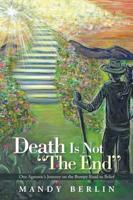 Death Is Not "The End": One Agnostic's Journey on the Bumpy Road to Belief
