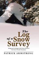 The Log of a Snow Survey: Skiing and working in the Winter World of the Sierra Nevada