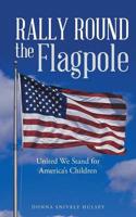 Rally Round the Flagpole: United We Stand for America'S Children