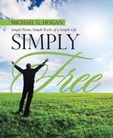 Simply Free: Simple Poems, Simple Truths of a Simple Life