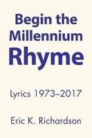 Begin the Millennium Rhyme: Lyrics 1973-2017