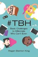 #Tbh: Basic Challenges to Millennials Who Can'T Even