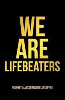 We Are Lifebeaters