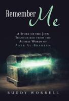 Remember Me: A Story of the Jinn Transcribed from the Actual Words of Amir Al-Braheem