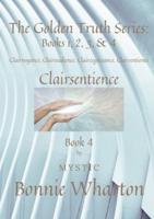 The Golden Truth Series:  Book 4, Clairvoyance, Clairaudience, Claircognizance, Clairsentience: Book 4