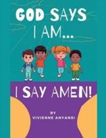 God says I am.....  I say AMEN