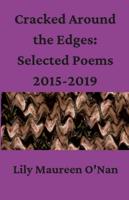Cracked Around the Edges: Selected Poems 2015-2019