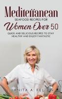 Mediterranean Seafood Recipes for Women Over 50: Quick and Delicious Recipes to Stay Healthy and Enjoy Fantastic