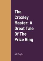 The Croxley Master: A Great Tale Of The Prize Ring