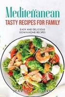 Mediterranean Tasty Recipes for Family: Easy and Delicious Down-Home Recipes