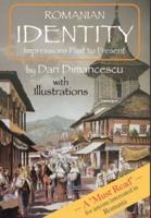 ROMANIAN IDENTITY: Impressions Past to Present: with color illustrations