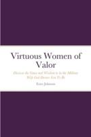 Virtuous Women of Valor: Discover the Grace and Wisdom to be the Military Wife God Desires You To Be