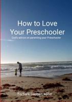 How to Love Your Preschooler