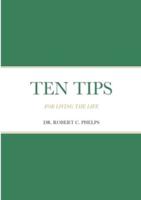 TEN TIPS: FOR LIVING THE LIFE