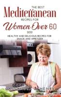 The Best Mediterranean Recipes for Women Over 60 2021: Healthy and Delicious Recipes for Snack and Appetizer
