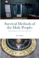 Survival Methods of the Mole People:: Building Bunkers & Living Underground