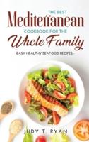The Best Mediterranean Cookbook for the Whole Family: Easy Healthy Seafood Recipes
