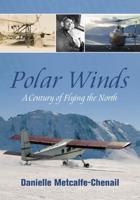 Polar Winds: A Century of Flying the North