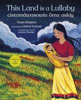 This Land Is a Lullaby / Cistomâwasowin Ôma Askiy