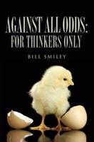Against All Odds: For Thinkers Only