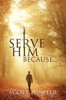 I Serve Him Because...