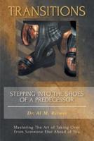 TRANSITIONS - Stepping Into The Shoes Of A Predecessor: Mastering the Art of Taking Over from Someone Ahead of You