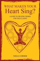 What Makes Your Heart Sing?: a guide to creating themes for yoga classes