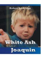 White Ash: the Story of Joaquin