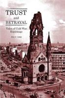 Trust and Betrayal - Tales of Cold War Espionage