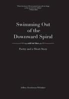 Swimming Out of the Downward Spiral - Poetry and a Short Story
