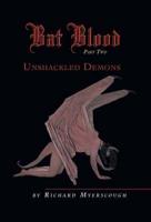 Bat Blood - Part Two:  Unshackled Demons