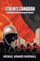 Stalin's Canadian - Emil Kleber and the Defense of Madrid