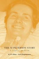 The Si Peterson Story - A Legacy of Faith