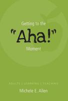 Getting to the AHA! Moment - Adults - Learning - Teaching