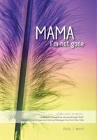 Mama, I'm Not Gone: Losing a Child to Cancer - A Mother's Compelling Journey through Grief, Spiritual Enlightenment and Healing Messages from the Other Side