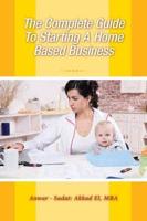 The Complete Guide To Starting A Home Based Business