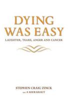 Dying Was Easy - Laughter, Tears, Anger and Cancer