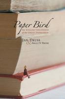 Paper Bird:  An English Childhood of the Great Depression