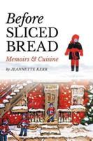 Before Sliced Bread:  Memoirs & Cuisine