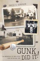 Gunk Did It!:  The Memories of two little kids in the 40s, 50s