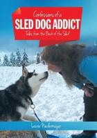 Confessions of a Sled Dog Addict : Tales from the Back of the Sled