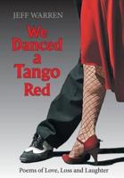 We Danced a Tango Red: Poems of Love, Loss and Laughter