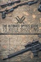 The Ultimate Optics Guide to Rifle Shooting: A Comprehensive Guide to Using Your Riflescope on the Range and in the Field