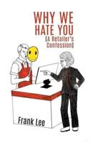 Why we Hate you:  A Retailer's Confession